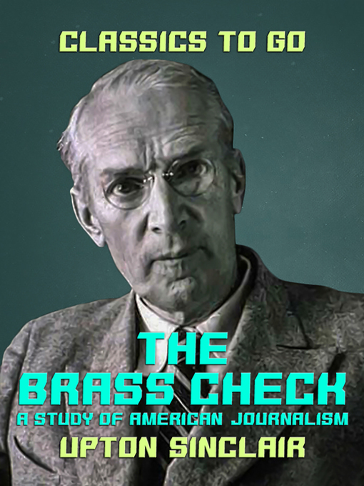 Title details for The Brass Check a Study of American Journalism by Upton Sinclair - Available